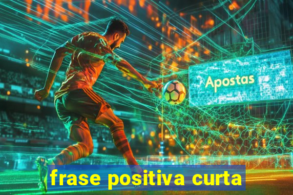 frase positiva curta